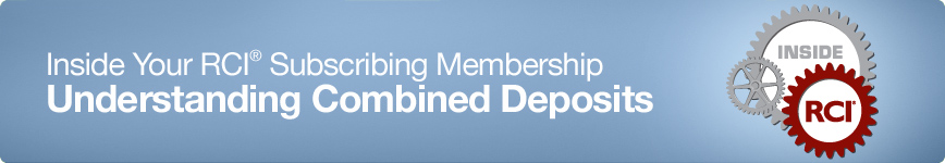 Inside Your RCI Subscribing Membership - Understanding Combined Deposits